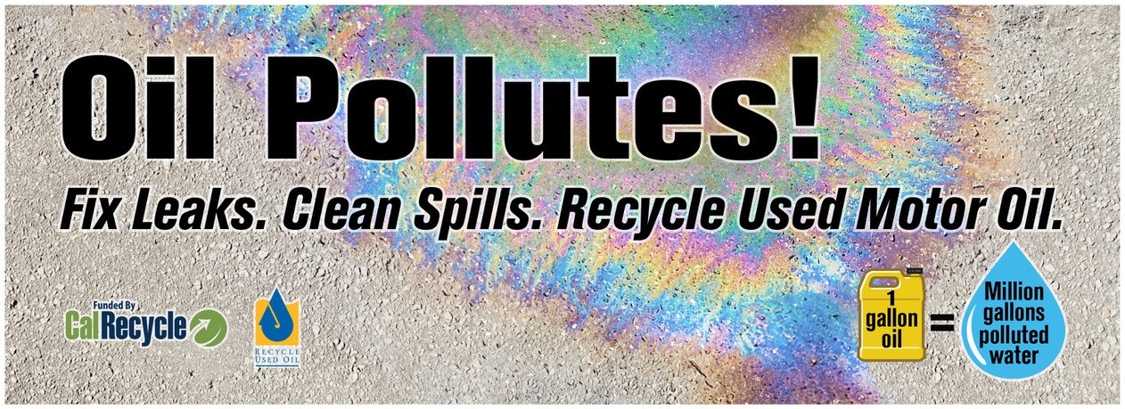 An iridescent oil spill covers a macro image of sand. Text is emblazoned across the image, "Oil Pollutes! Fix Leaks. Clean Spills. Recycle Used Motor Oil." A small infographic of an oil jug equated to a drop of water reads, "1 gallon of oil = Million gallons polluted water" in the lower right corner of the image. The lower left states, "Funded by CalRecycle" and, "Recycle Used Oil". 